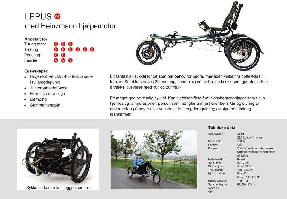 (Leveres med 16" og 20" hjul) En meget god og stødig sykkel. Kan tilpasses flere funksjonsbegrensninger som f.eks: hjerneslag, amputasjoner, person som mangler arm(er) eller bein.