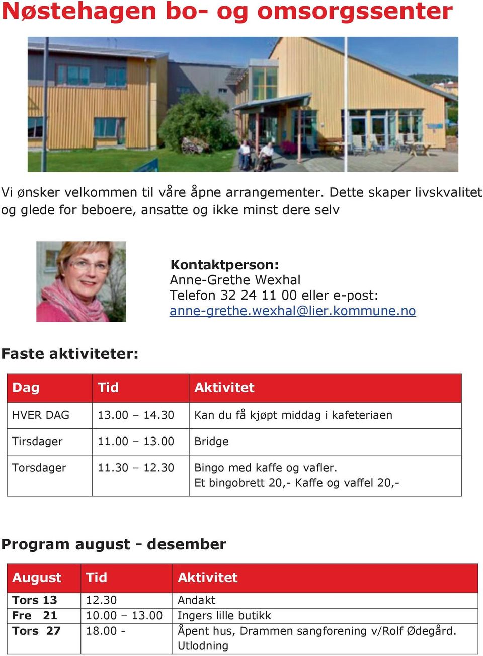 wexhal@lier.kommune.no Faste aktiviteter: Dag Tid Aktivitet HVER DAG 13.00 14.30 Kan du få kjøpt middag i kafeteriaen Tirsdager 11.00 13.00 Bridge Torsdager 11.