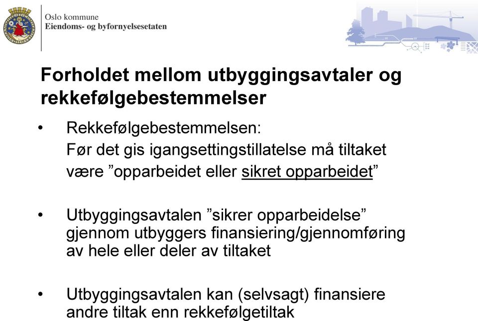 Utbyggingsavtalen sikrer opparbeidelse gjennom utbyggers finansiering/gjennomføring av hele