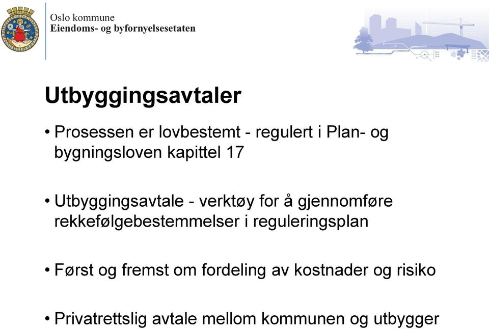 gjennomføre rekkefølgebestemmelser i reguleringsplan Først og fremst