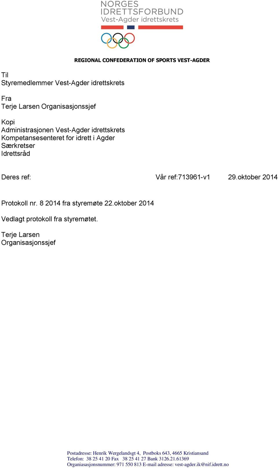 8 2014 fra styremøte 22.oktober 2014 Vedlagt protokoll fra styremøtet.