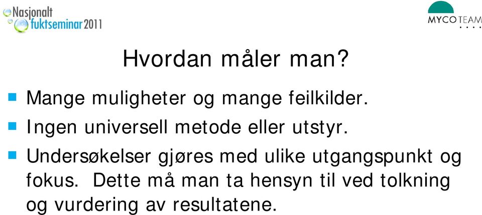 Ingen universell metode eller utstyr.