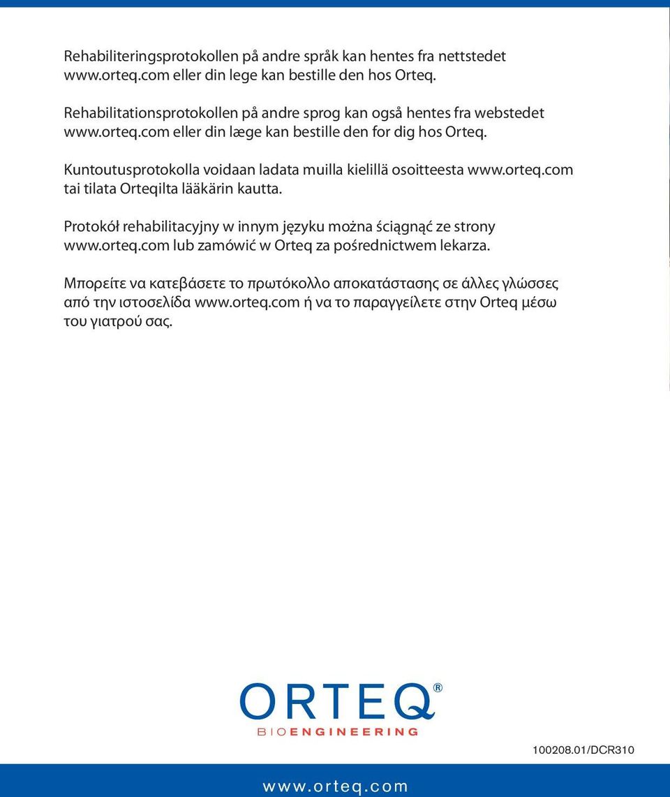 Kuntoutusprotokolla voidaan ladata muilla kielillä osoitteesta www.orteq.com tai tilata Orteqilta lääkärin kautta.