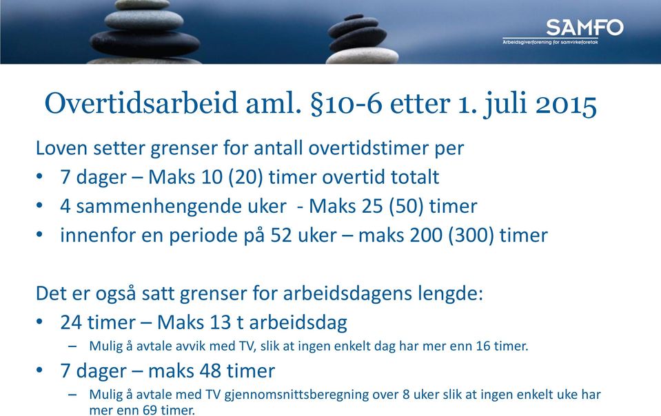 Maks 25 (50) timer innenfor en periode på 52 uker maks 200 (300) timer Det er også satt grenser for arbeidsdagens lengde: 24