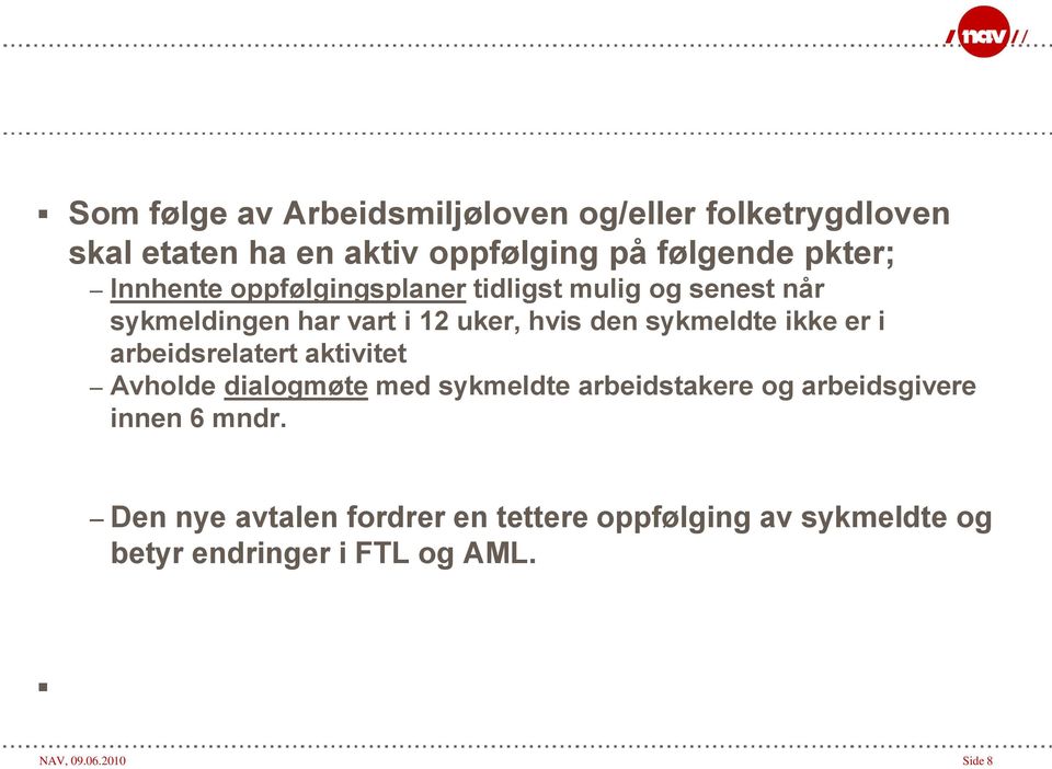 ikke er i arbeidsrelatert aktivitet Avholde dialogmøte med sykmeldte arbeidstakere og arbeidsgivere innen 6