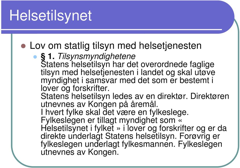 som er bestemt i lover og forskrifter. Statens helsetilsyn ledes av en direktør. Direktøren utnevnes av Kongen på åremål.