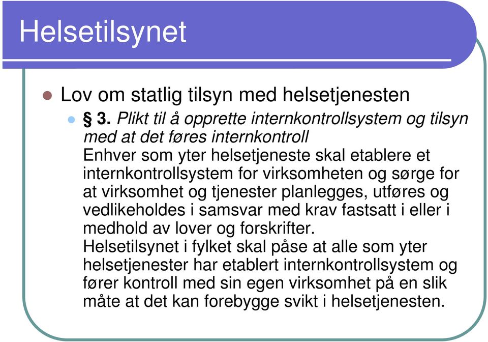 internkontrollsystem for virksomheten og sørge for at virksomhet og tjenester planlegges, utføres og vedlikeholdes i samsvar med krav fastsatt