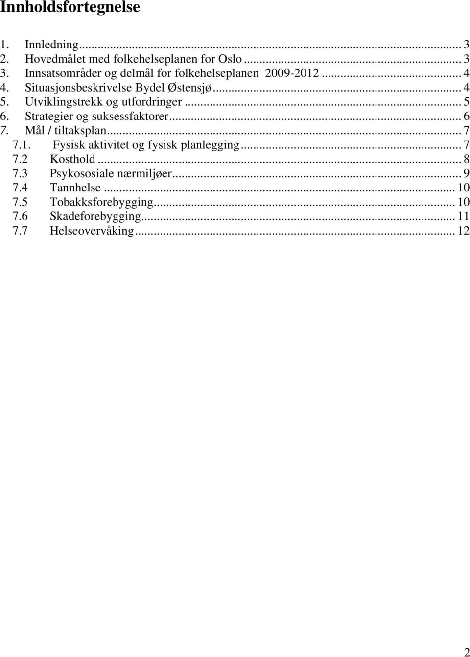 Utviklingstrekk og utfordringer... 5 6. Strategier og suksessfaktorer... 6 7. Mål / tiltaksplan... 7 7.1.