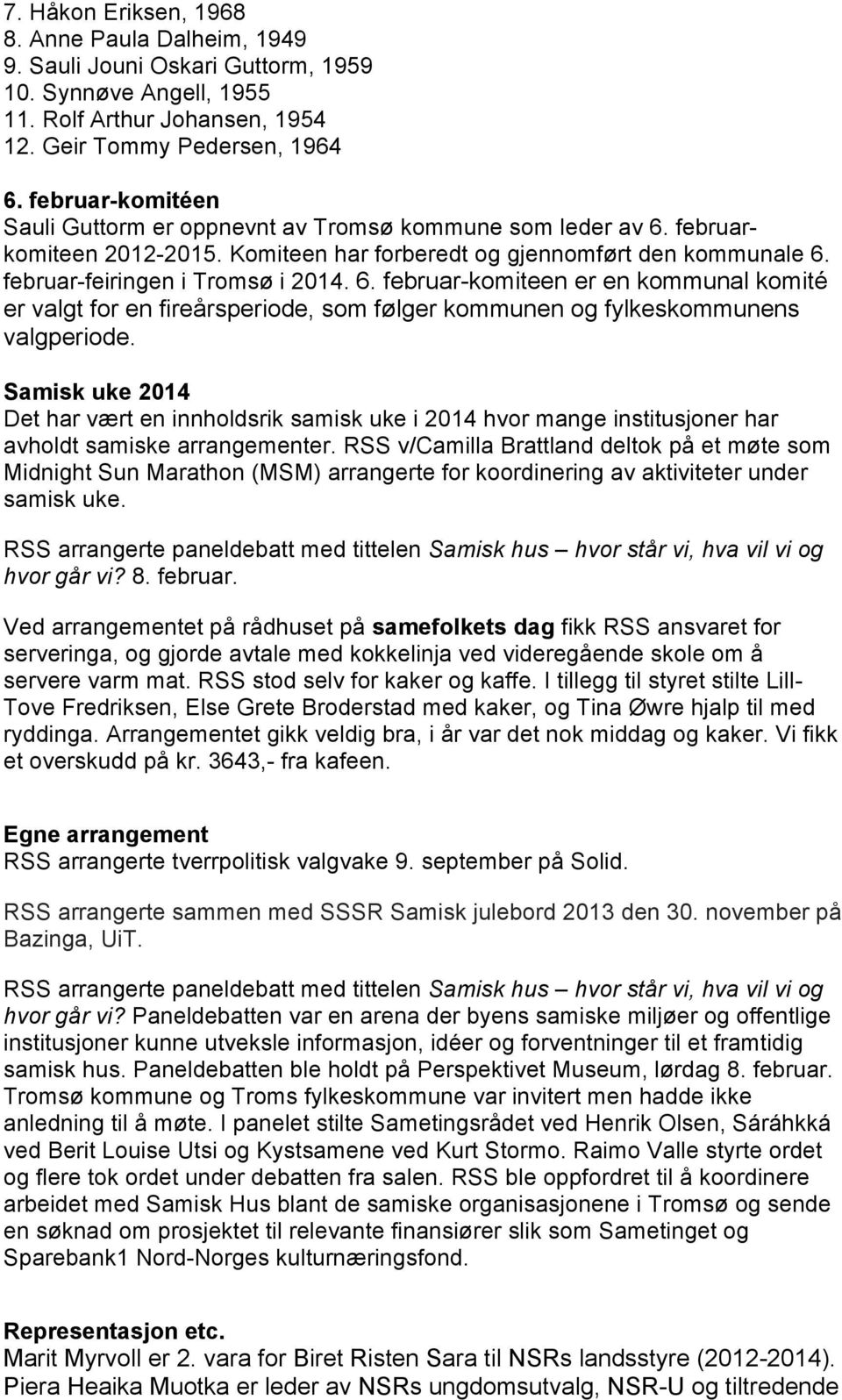 Samisk uke 2014 Det har vært en innholdsrik samisk uke i 2014 hvor mange institusjoner har avholdt samiske arrangementer.