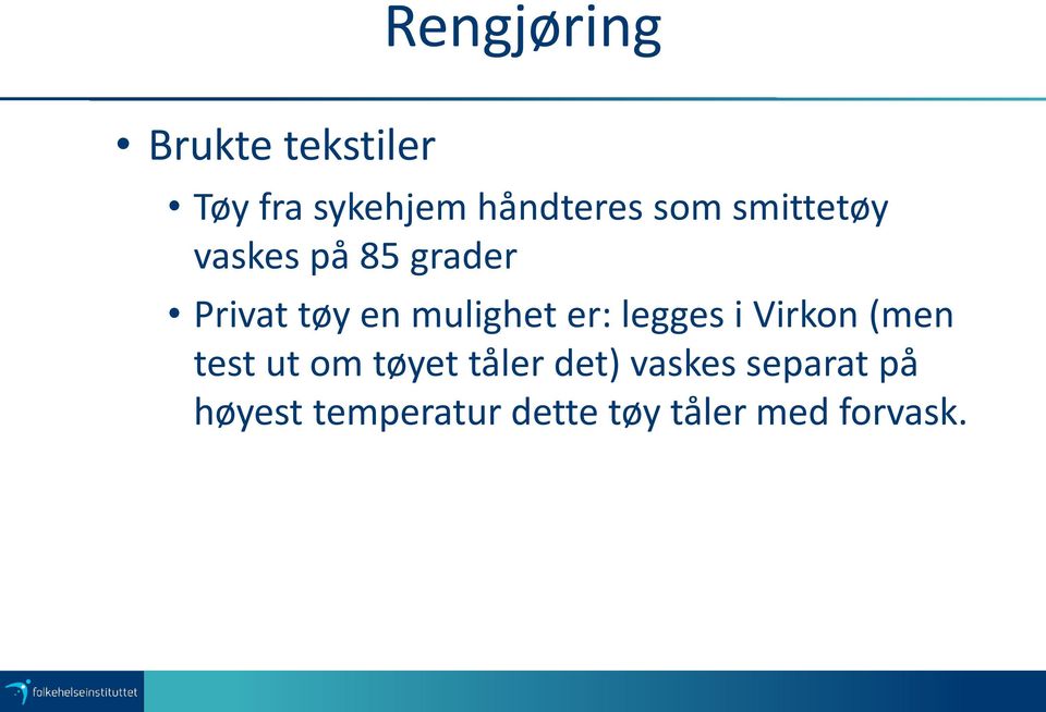 er: legges i Virkon (men test ut om tøyet tåler det)