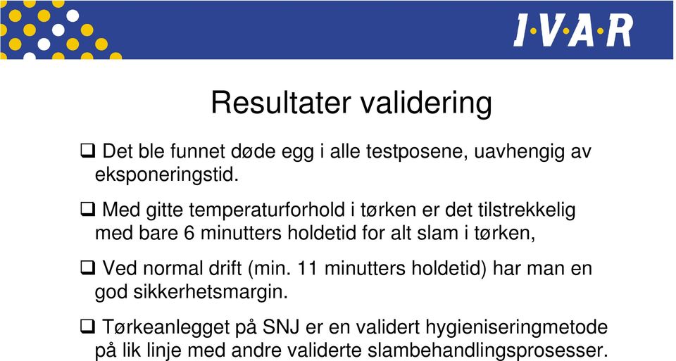 slam i tørken, Ved normal drift (min. 11 minutters holdetid) har man en god sikkerhetsmargin.