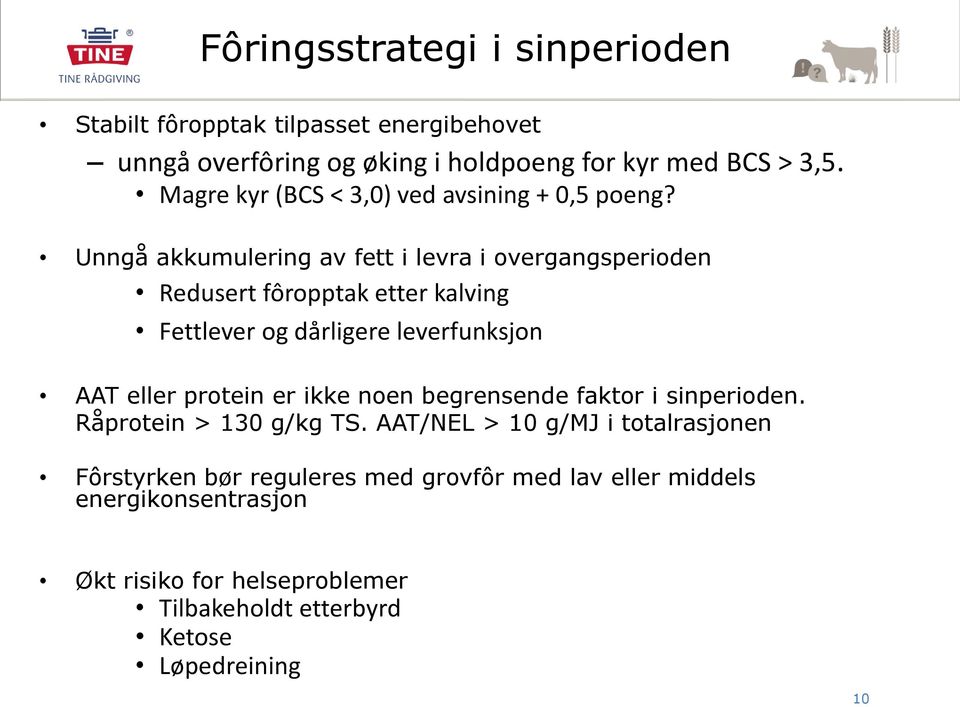 Unngå akkumulering av fett i levra i overgangsperioden Redusert fôropptak etter kalving Fettlever og dårligere leverfunksjon AAT eller protein er