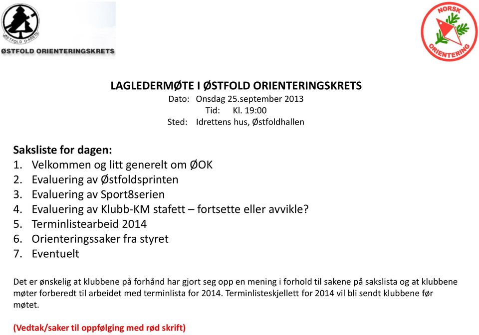 Terminlistearbeid 2014 6. Orienteringssaker fra styret 7.