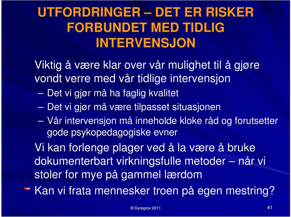 inneholde kloke råd og forutsetter gode psykopedagogiske s e evnere Vi kan forlenge plager ved å la være å bruke