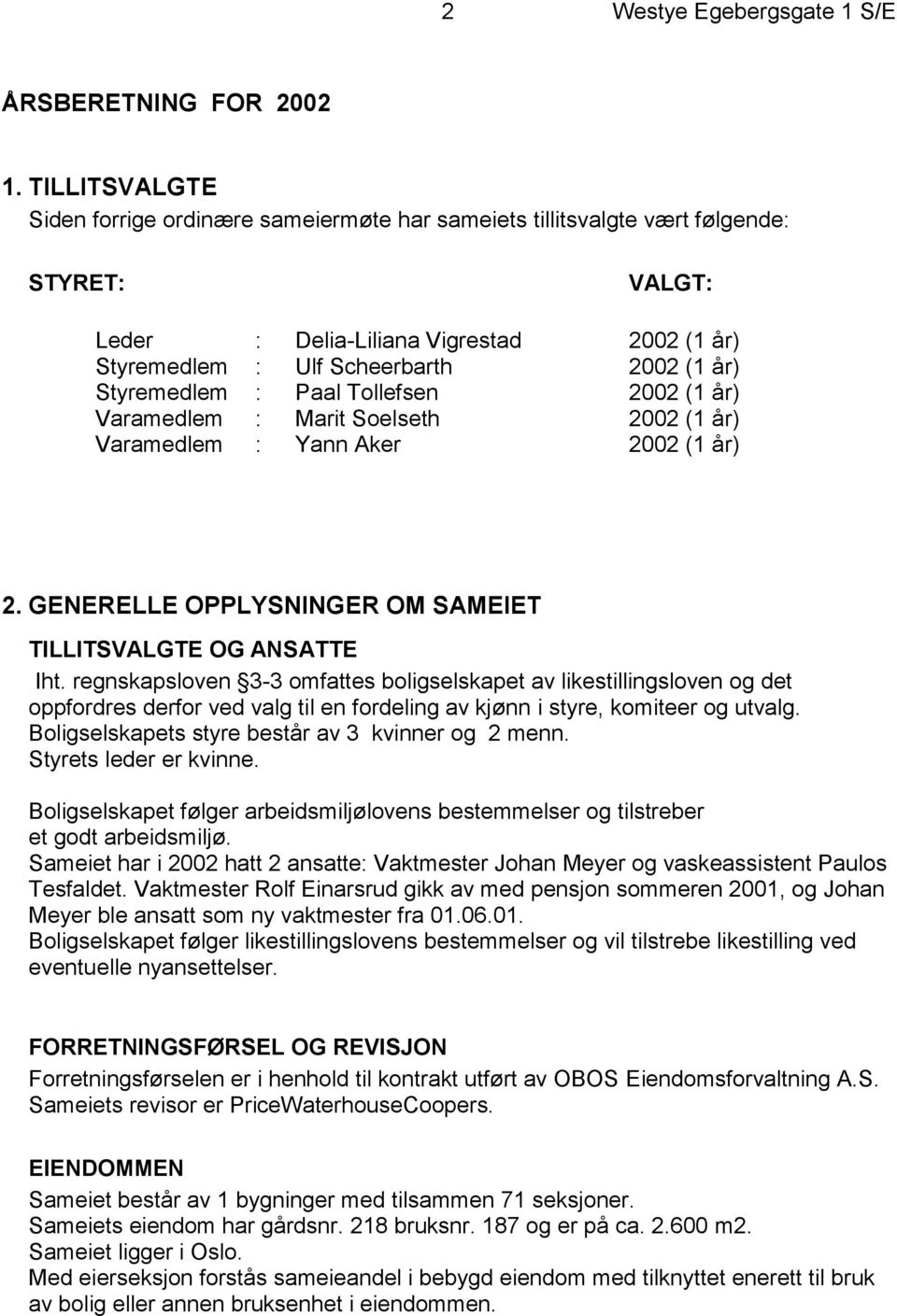 Styremedlem : Paal Tollefsen 2002 (1 år) Varamedlem : Marit Soelseth 2002 (1 år) Varamedlem : Yann Aker 2002 (1 år) 2. GENERELLE OPPLYSNINGER OM SAMEIET TILLITSVALGTE OG ANSATTE Iht.