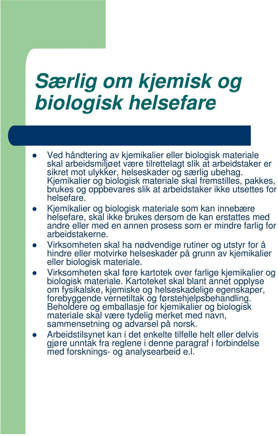 Kjemikalier og biologisk materiale som kan innebære helsefare, skal ikke brukes dersom de kan erstattes med andre eller med en annen prosess som er mindre farlig for arbeidstakerne.