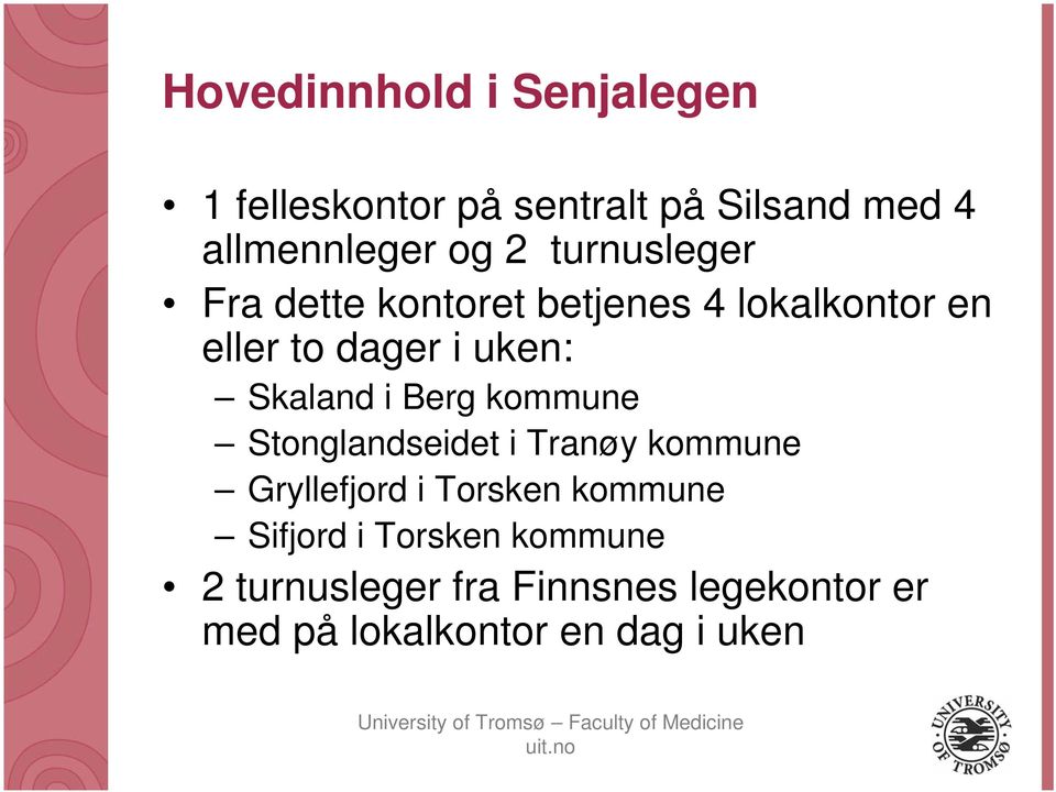 i Berg kommune Stonglandseidet i Tranøy kommune Gryllefjord i Torsken kommune Sifjord i