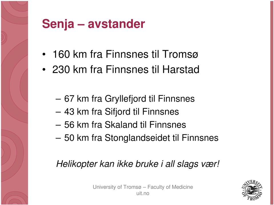 fra Sifjord til Finnsnes 56 km fra Skaland til Finnsnes 50 km