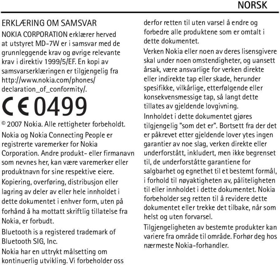 Nokia og Nokia Connecting People er registrerte varemerker for Nokia Corporation. Andre produkt- eller firmanavn som nevnes her, kan være varemerker eller produktnavn for sine respektive eiere.