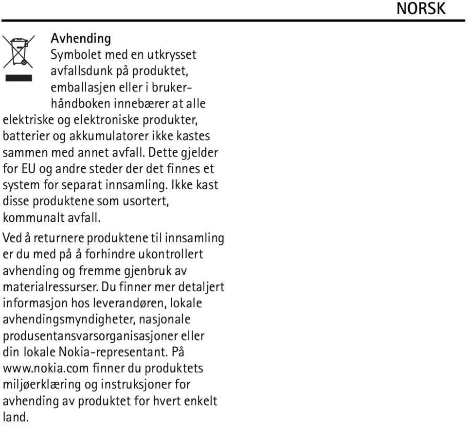 Ved å returnere produktene til innsamling er du med på å forhindre ukontrollert avhending og fremme gjenbruk av materialressurser.