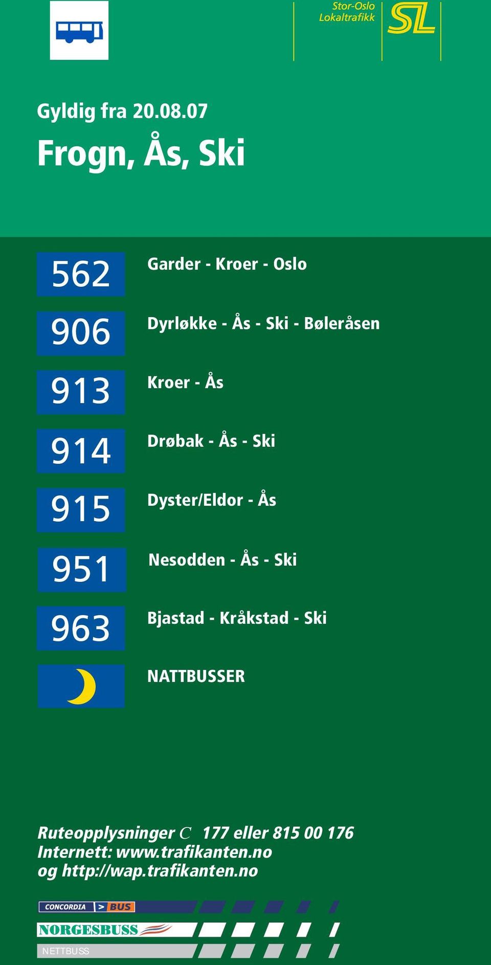 - Ski - Bøleråsen Kroer - Ås Drøbak - Ås - Ski Dyster/Eldor - Ås Nesodden - Ås -