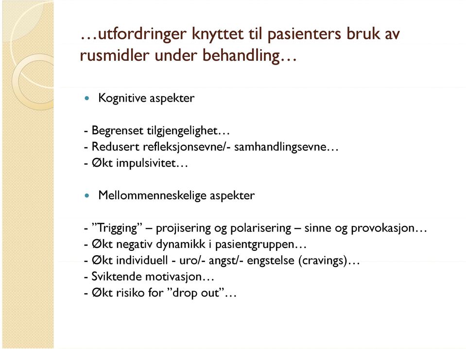 aspekter - Trigging projisering og polarisering sinne og provokasjon - Økt negativ dynamikk i