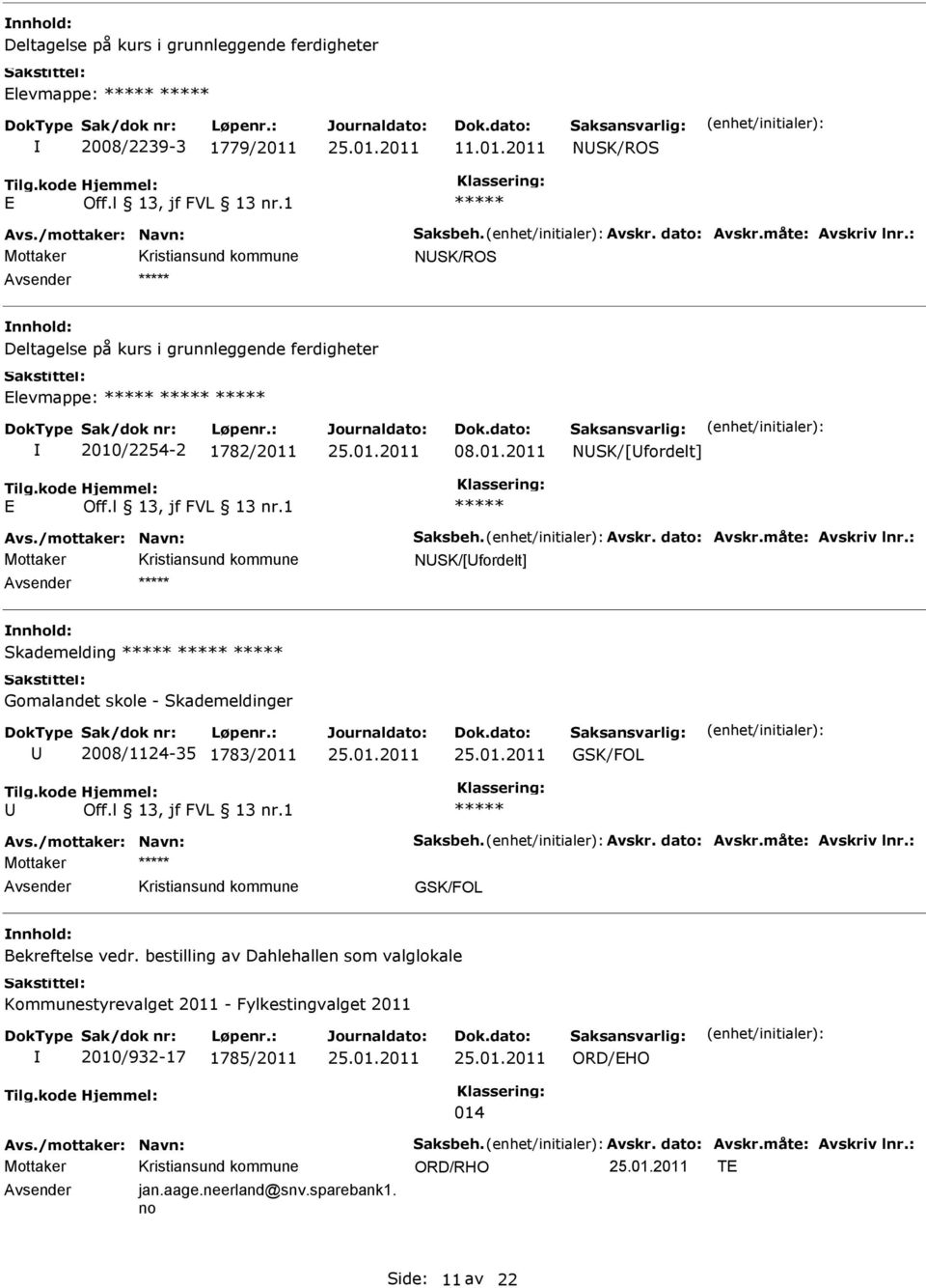 2011 NSK/ROS E NSK/ROS Deltagelse på kurs i grunnleggende ferdigheter Elevmappe: 2010/2254-2 1782/2011 08.01.2011 NSK/[fordelt] E