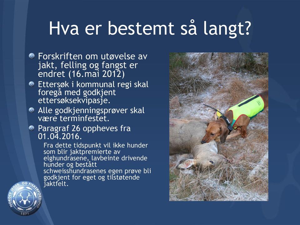 Alle godkjenningsprøver skal være terminfestet. Paragraf 26 oppheves fra 01.04.2016.