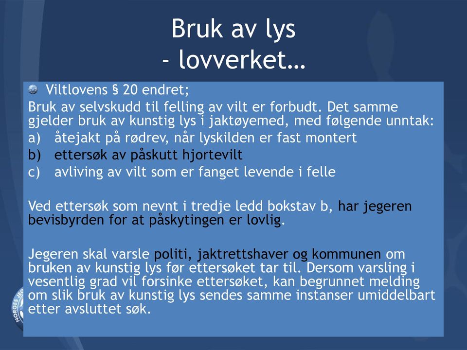 avliving av vilt som er fanget levende i felle Ved ettersøk som nevnt i tredje ledd bokstav b, har jegeren bevisbyrden for at påskytingen er lovlig.