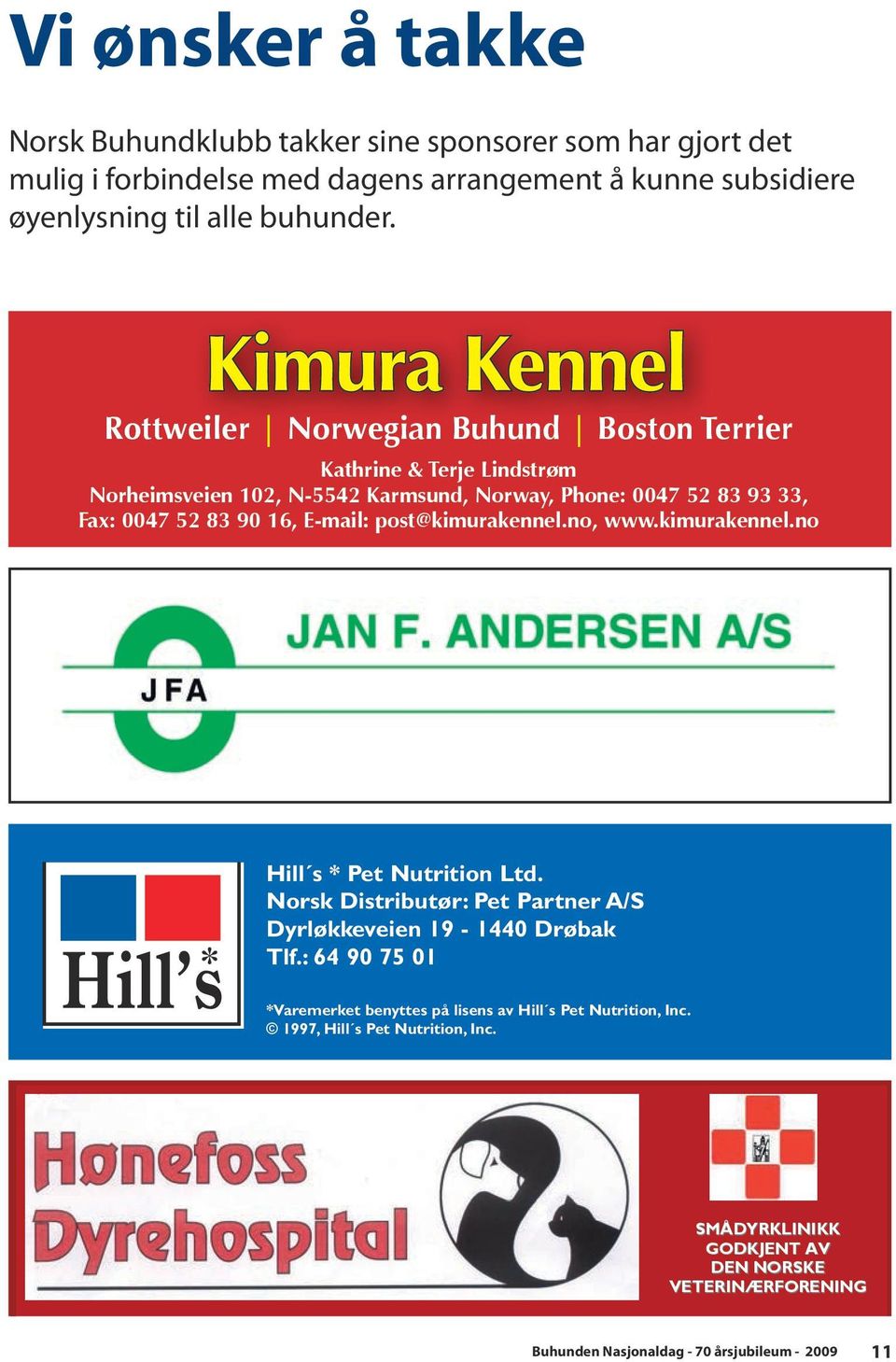 Fax: 0047 52 83 90 16, E-mail: post@kimurakennel.no, www.kimurakennel.no Anbefales av oppdretterne Magdalena og Arvid J. Stueland Kennel Vaulartun Hill s * Pet Nutrition Ltd.