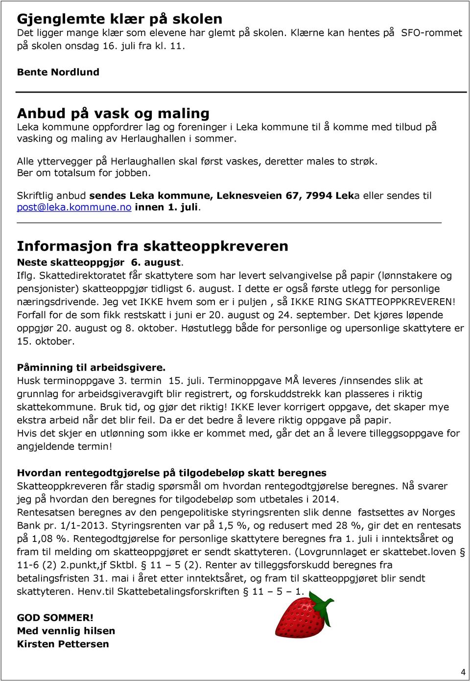 Alle yttervegger på Herlaughallen skal først vaskes, deretter males to strøk. Ber om totalsum for jobben. Skriftlig anbud sendes Leka kommune, Leknesveien 67, 7994 Leka eller sendes til post@leka.