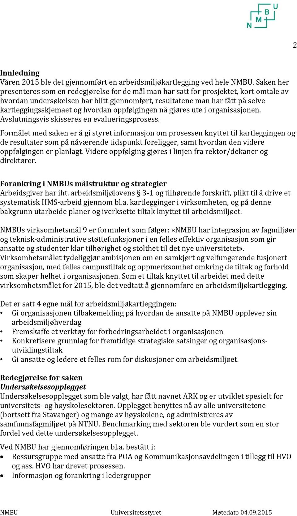 hvordan oppfølgingen nå gjøres ute i organisasjonen. Avslutningsvis skisseres en evalueringsprosess.