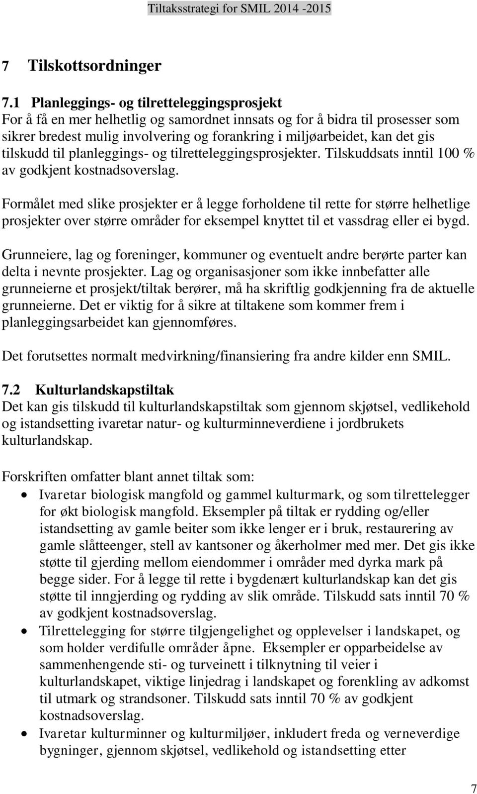 tilskudd til planleggings- og tilretteleggingsprosjekter. Tilskuddsats inntil 100 % av godkjent kostnadsoverslag.