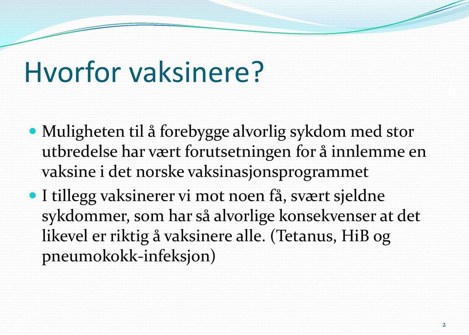 for å innlemme en vaksine i det norske vaksinasjonsprogrammet I tillegg vaksinerer vi