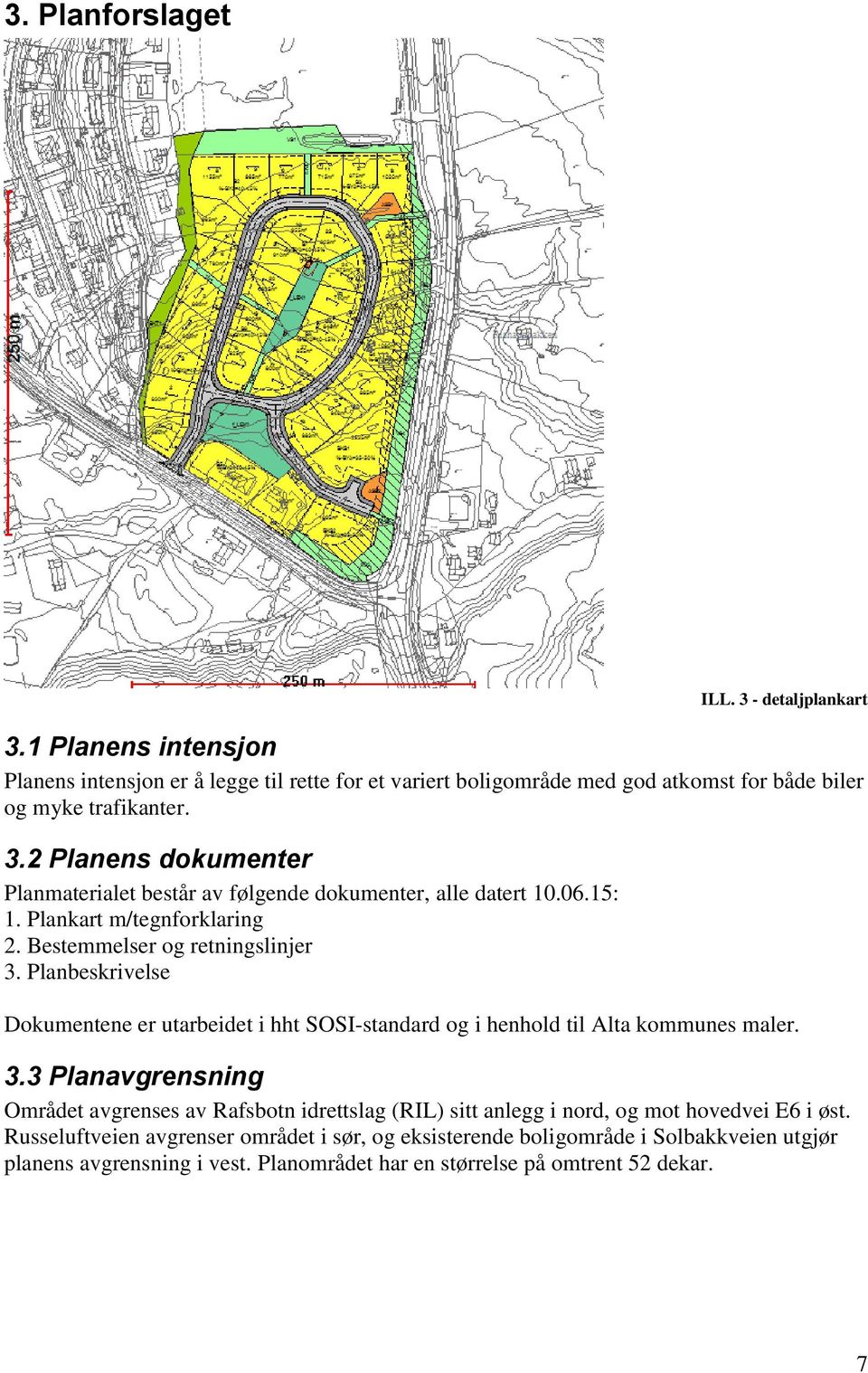 Planbeskrivelse Dokumentene er utarbeidet i hht SOSI-standard og i henhold til Alta kommunes maler. 3.