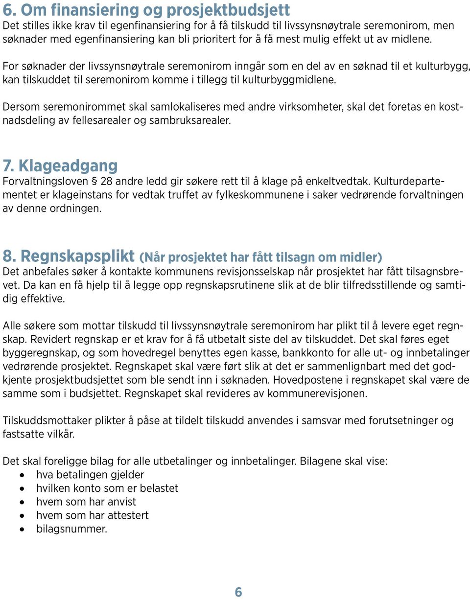 Dersom seremonirommet skal samlokaliseres med andre virksomheter, skal det foretas en kostnadsdeling av fellesarealer og sambruksarealer. 7.