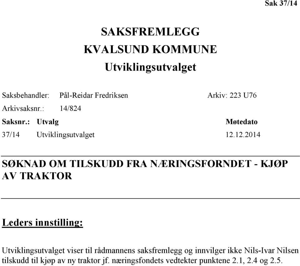 12.2014 SØKNAD OM TILSKUDD FRA NÆRINGSFORNDET - KJØP AV TRAKTOR Leders innstilling: Utviklingsutvalget viser