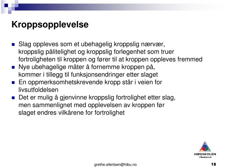 til funksjonsendringer etter slaget En oppmerksomhetskrevende kropp står i veien for livsutfoldelsen Det er mulig å gjenvinne