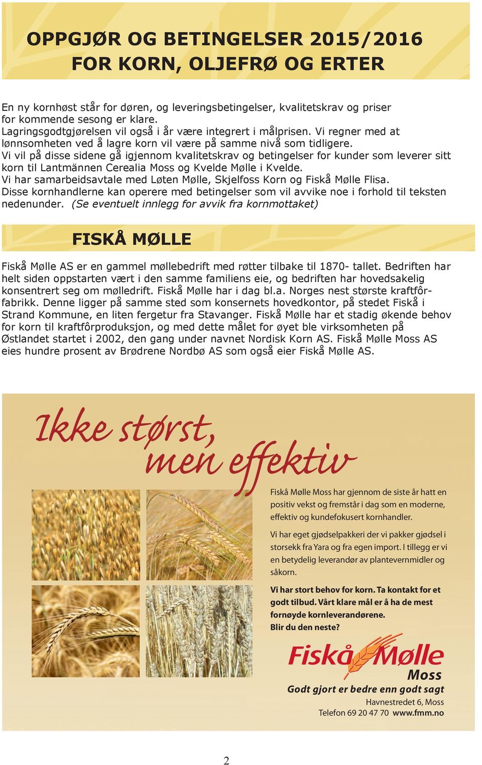 Vi vil på disse sidene gå igjennom kvalitetskrav og betingelser for kunder som leverer sitt korn til Lantmännen Cerealia Moss og Kvelde Mølle i Kvelde.