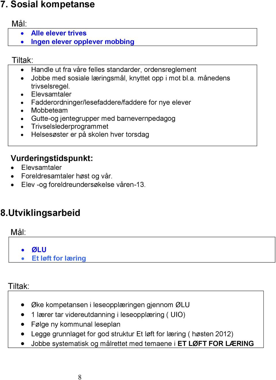 Elevsamtaler Foreldresamtaler høst og vår. Elev -og foreldreundersøkelse våren-13. 8.