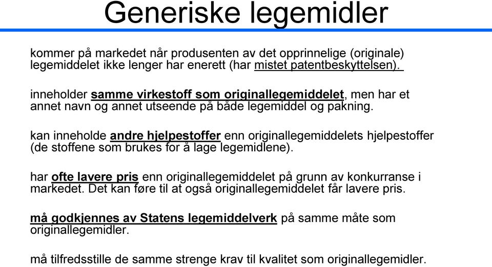 kan inneholde andre hjelpestoffer enn originallegemiddelets hjelpestoffer (de stoffene som brukes for å lage legemidlene).