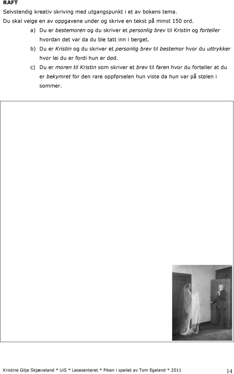 b) Du er Kristin og du skriver et personlig brev til bestemor hvor du uttrykker hvor lei du er fordi hun er død.