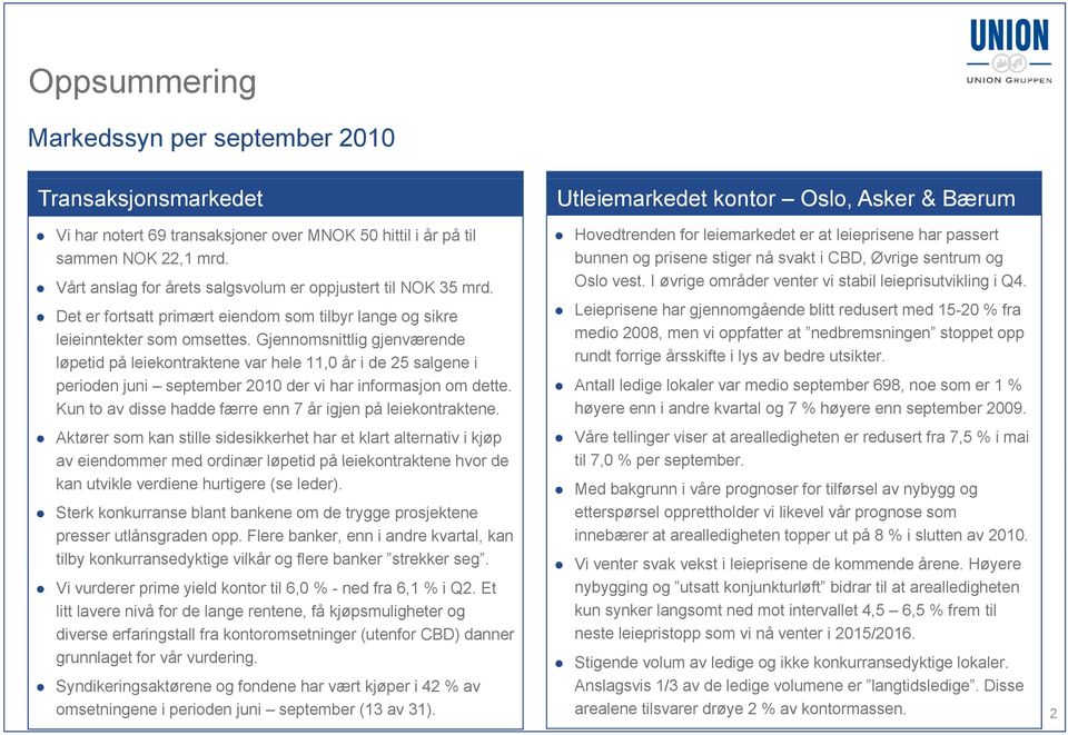 Gjennomsnittlig gjenværende løpetid på leiekontraktene var hele 11,0 år i de 25 salgene i perioden juni september 2010 der vi har informasjon om dette.