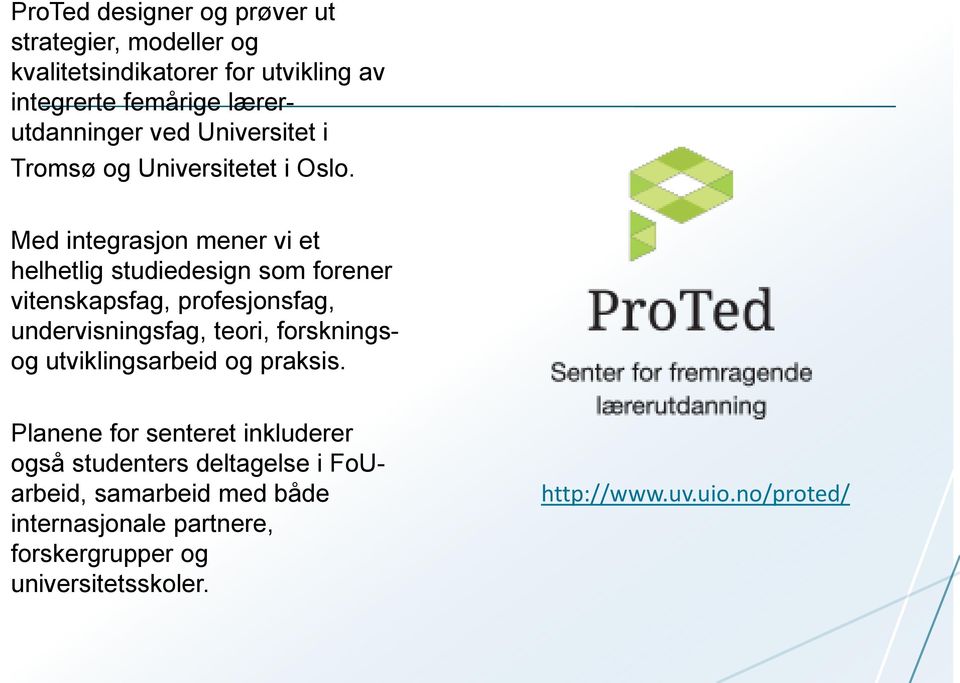 Med integrasjon mener vi et helhetlig studiedesign som forener vitenskapsfag, profesjonsfag, undervisningsfag, teori,