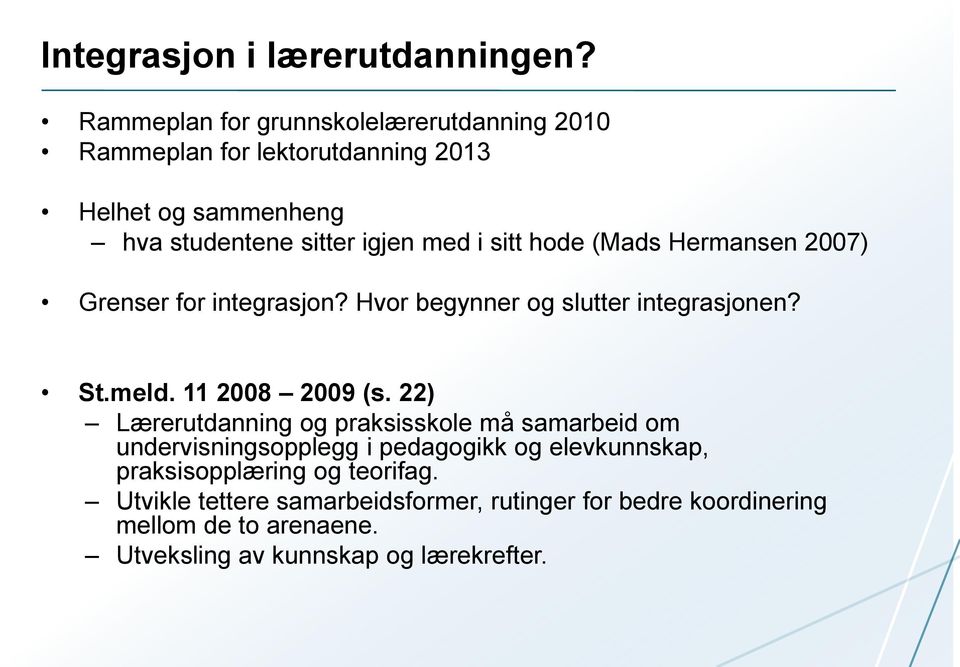 sitt hode (Mads Hermansen 2007) Grenser for integrasjon? Hvor begynner og slutter integrasjonen? St.meld. 11 2008 2009 (s.