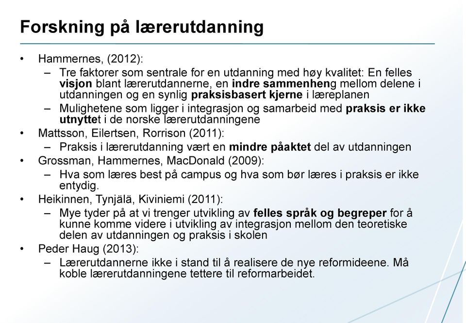 i lærerutdanning vært en mindre påaktet del av utdanningen Grossman, Hammernes, MacDonald (2009): Hva som læres best på campus og hva som bør læres i praksis er ikke entydig.