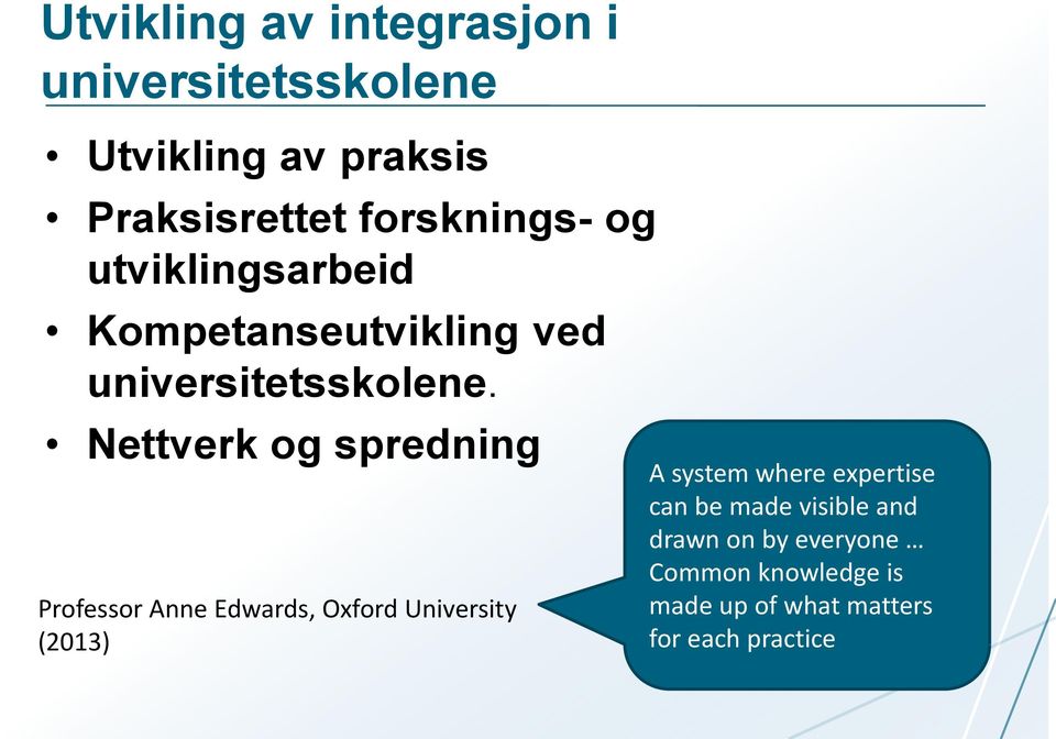 Nettverk og spredning Professor Anne Edwards, Oxford University (2013) A system where