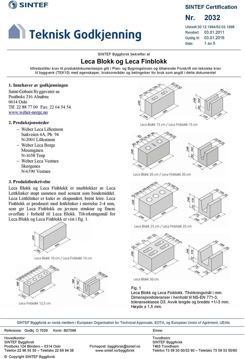 om tekniske krav til byggverk (TEK10) med egenskaper, bruksområder og betingelser for bruk som angitt i dette dokumentet 1.