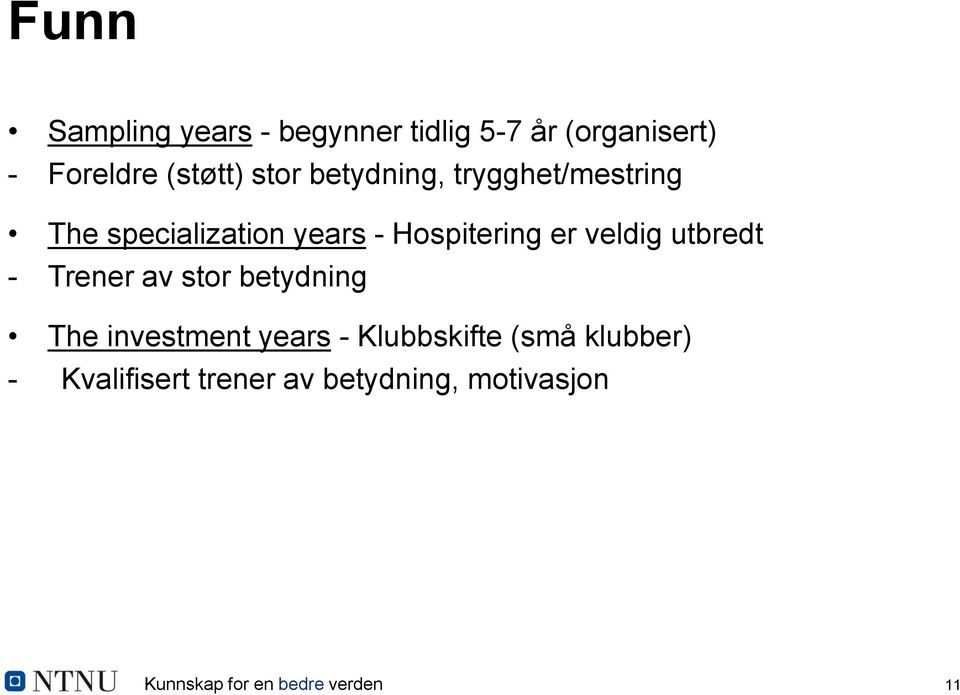 veldig utbredt - Trener av stor betydning The investment years - Klubbskifte