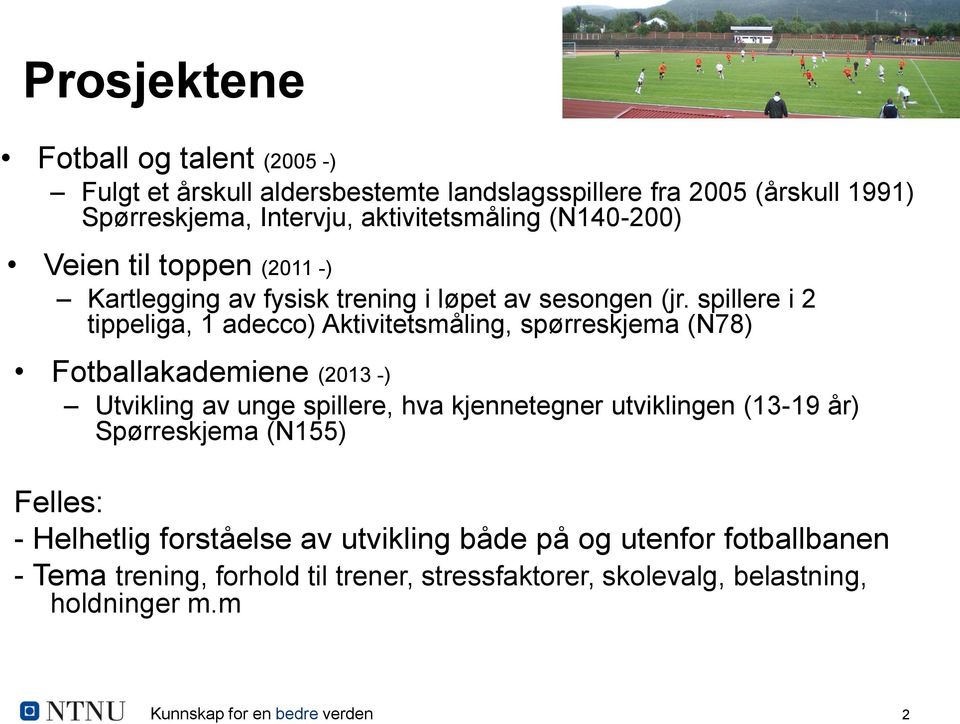 spillere i 2 tippeliga, 1 adecco) Aktivitetsmåling, spørreskjema (N78) Fotballakademiene (2013 -) Utvikling av unge spillere, hva kjennetegner utviklingen